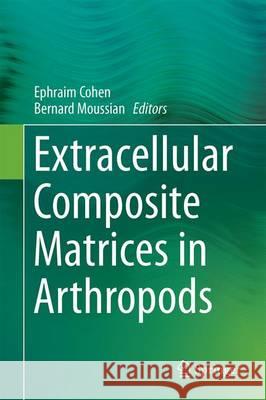 Extracellular Composite Matrices in Arthropods Ephraim Cohen Bernard Moussian 9783319407388 Springer