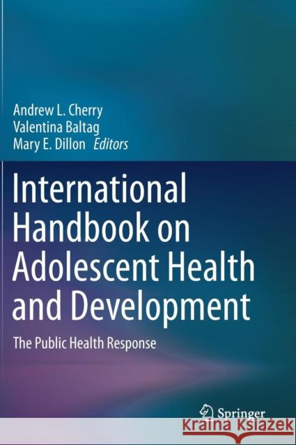 International Handbook on Adolescent Health and Development: The Public Health Response Cherry, Andrew L. 9783319407418