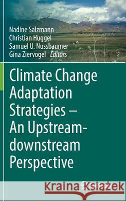 Climate Change Adaptation Strategies - An Upstream-Downstream Perspective Salzmann, Nadine 9783319407715 Springer