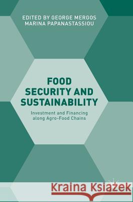 Food Security and Sustainability: Investment and Financing Along Agro-Food Chains Mergos, George 9783319407890 Palgrave MacMillan