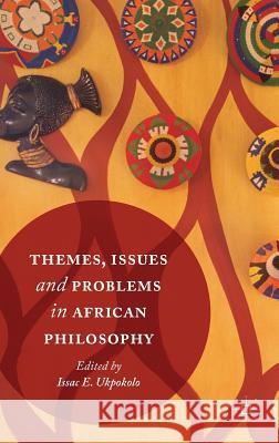 Themes, Issues and Problems in African Philosophy Isaac E. Ukpokolo 9783319407951 Palgrave MacMillan