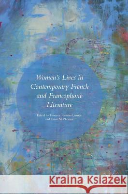 Women's Lives in Contemporary French and Francophone Literature Florence Ramon Karen McPherson 9783319408491 Palgrave MacMillan