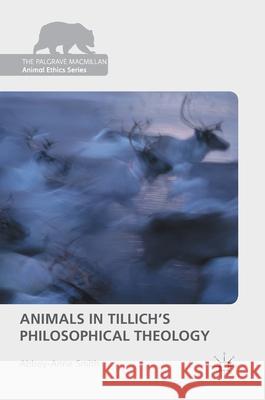 Animals in Tillich's Philosophical Theology Abbey-Anne Smith 9783319408552