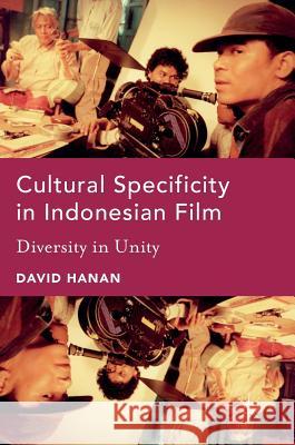 Cultural Specificity in Indonesian Film: Diversity in Unity Hanan, David 9783319408736 Palgrave MacMillan