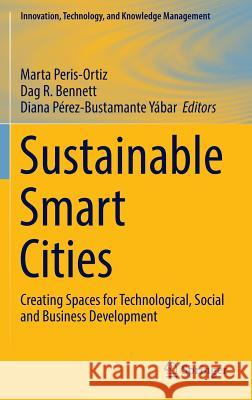 Sustainable Smart Cities: Creating Spaces for Technological, Social and Business Development Peris-Ortiz, Marta 9783319408941 Springer