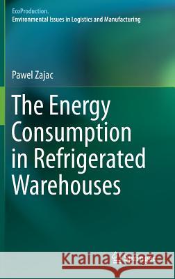 The Energy Consumption in Refrigerated Warehouses Pawel Zajac 9783319408972 Springer