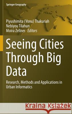 Seeing Cities Through Big Data: Research, Methods and Applications in Urban Informatics Thakuriah 9783319409009 Springer