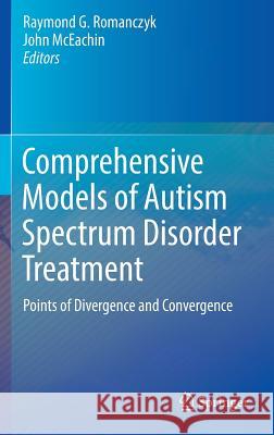 Comprehensive Models of Autism Spectrum Disorder Treatment: Points of Divergence and Convergence Romanczyk, Raymond G. 9783319409030 Springer