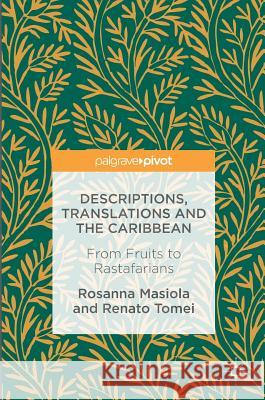 Descriptions, Translations and the Caribbean: From Fruits to Rastafarians Masiola, Rosanna 9783319409368 Palgrave MacMillan