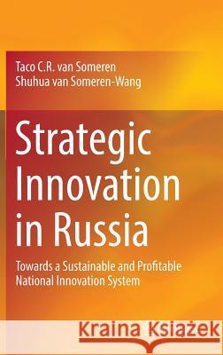 Strategic Innovation in Russia: Towards a Sustainable and Profitable National Innovation System Van Someren, Taco C. R. 9783319410807 Springer