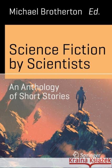 Science Fiction by Scientists: An Anthology of Short Stories Brotherton, Michael 9783319411019 Springer