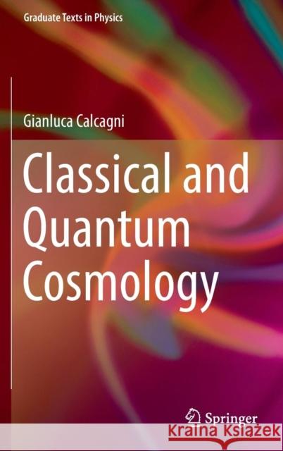 Classical and Quantum Cosmology Gianluca Calcagni 9783319411255 Springer