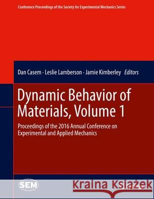 Dynamic Behavior of Materials, Volume 1: Proceedings of the 2016 Annual Conference on Experimental and Applied Mechanics Casem, Dan 9783319411316 Springer