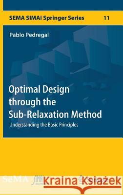 Optimal Design Through the Sub-Relaxation Method: Understanding the Basic Principles Pedregal, Pablo 9783319411583