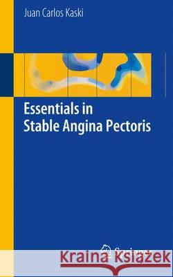 Essentials in Stable Angina Pectoris Juan Carlos Kaski 9783319411798