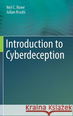 Introduction to Cyberdeception Neil C. Rowe Julian Rrushi 9783319411859 Springer