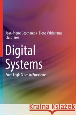 Digital Systems: From Logic Gates to Processors DesChamps, Jean-Pierre 9783319411972 Springer