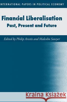 Financial Liberalisation: Past, Present and Future Arestis, Philip 9783319412184