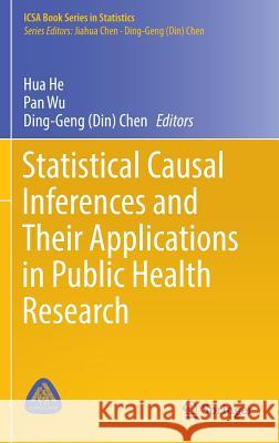 Statistical Causal Inferences and Their Applications in Public Health Research Pan Wu Hua He Ding-Geng Din Chen 9783319412573 Springer