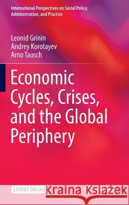Economic Cycles, Crises, and the Global Periphery Leonid Grinin Andrey Korotayev Arno Tausch 9783319412603 Springer