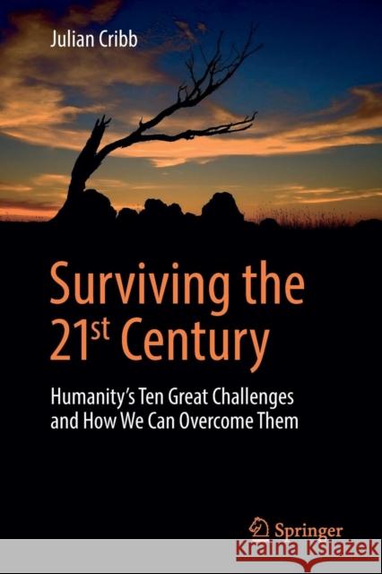 Surviving the 21st Century: Humanity's Ten Great Challenges and How We Can Overcome Them Cribb, Julian 9783319412696