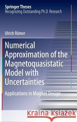 Numerical Approximation of the Magnetoquasistatic Model with Uncertainties: Applications in Magnet Design Römer, Ulrich 9783319412931