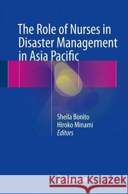 The Role of Nurses in Disaster Management in Asia Pacific Sheila Bonito Hiroko Minami 9783319413082 Springer