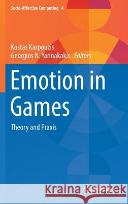 Emotion in Games: Theory and Praxis Karpouzis, Kostas 9783319413143 Springer