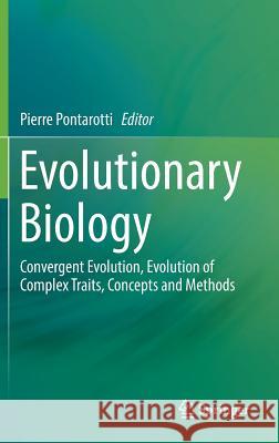 Evolutionary Biology: Convergent Evolution, Evolution of Complex Traits, Concepts and Methods Pontarotti, Pierre 9783319413235 Springer