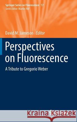 Perspectives on Fluorescence: A Tribute to Gregorio Weber Jameson, David M. 9783319413266