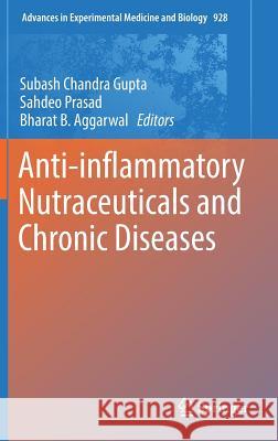 Anti-Inflammatory Nutraceuticals and Chronic Diseases Gupta, Subash Chandra 9783319413327