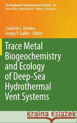 Trace Metal Biogeochemistry and Ecology of Deep-Sea Hydrothermal Vent Systems Liudmila L. Demina Sergey V. Galkin 9783319413389 Springer