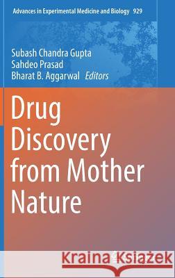 Drug Discovery from Mother Nature Subash Chandra Gupta Sahdeo Prasad Bharat B. Aggarwal 9783319413419 Springer