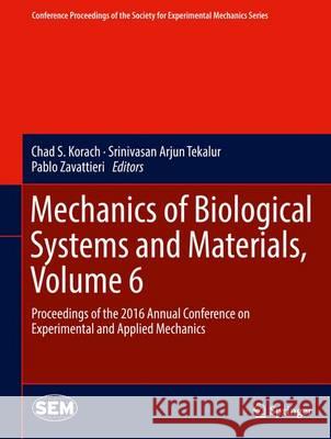 Mechanics of Biological Systems and Materials, Volume 6: Proceedings of the 2016 Annual Conference on Experimental and Applied Mechanics Korach, Chad S. 9783319413501 Springer