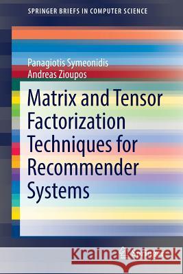 Matrix and Tensor Factorization Techniques for Recommender Systems Panagiotis Symeonidis Andreas Zioupos 9783319413563 Springer