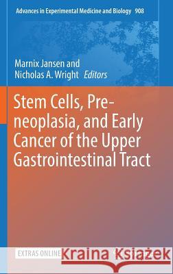 Stem Cells, Pre-Neoplasia, and Early Cancer of the Upper Gastrointestinal Tract Jansen, Marnix 9783319413860