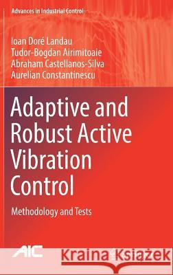 Adaptive and Robust Active Vibration Control: Methodology and Tests Landau, Ioan Doré 9783319414492 Springer