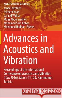 Advances in Acoustics and Vibration: Proceedings of the International Conference on Acoustics and Vibration (Icav2016), March 21-23, Hammamet, Tunisia Fakhfakh, Tahar 9783319414584 Springer