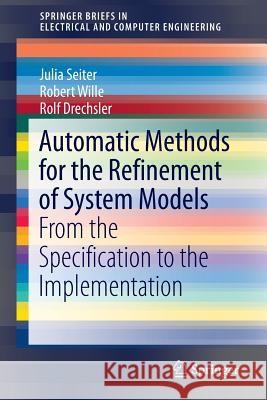 Automatic Methods for the Refinement of System Models: From the Specification to the Implementation Seiter, Julia 9783319414799 Springer