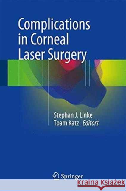 Complications in Corneal Laser Surgery Stephan J. Linke Toam Katz 9783319414942 Springer