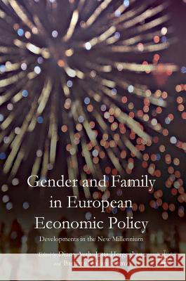 Gender and Family in European Economic Policy: Developments in the New Millennium Auth, Diana 9783319415123 Palgrave MacMillan