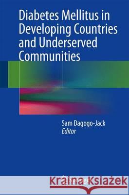 Diabetes Mellitus in Developing Countries and Underserved Communities Sam Dagogo-Jack 9783319415574