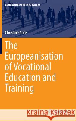 The Europeanisation of Vocational Education and Training Christine Ante 9783319415697 Springer