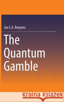 The Quantum Gamble Jan Boeyens 9783319416205 Springer