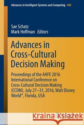 Advances in Cross-Cultural Decision Making: Proceedings of the Ahfe 2016 International Conference on Cross-Cultural Decision Making (CCDM), July 27-31 Schatz, Sae 9783319416359