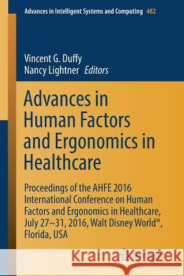 Advances in Human Factors and Ergonomics in Healthcare: Proceedings of the Ahfe 2016 International Conference on Human Factors and Ergonomics in Healt Duffy, Vincent G. 9783319416519