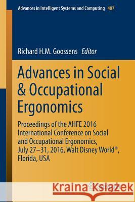 Advances in Social & Occupational Ergonomics: Proceedings of the Ahfe 2016 International Conference on Social and Occupational Ergonomics, July 27-31, Goossens, Richard H. M. 9783319416878