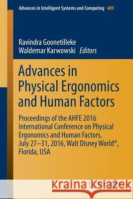 Advances in Physical Ergonomics and Human Factors: Proceedings of the Ahfe 2016 International Conference on Physical Ergonomics and Human Factors, Jul Goonetilleke, Ravindra 9783319416939