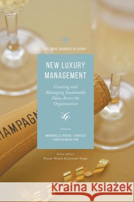 New Luxury Management: Creating and Managing Sustainable Value Across the Organization Rigaud-Lacresse, Emmanuelle 9783319417264 Palgrave MacMillan