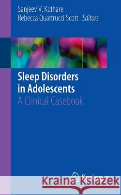 Sleep Disorders in Adolescents: A Clinical Casebook Kothare, Sanjeev V. 9783319417417 Springer